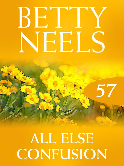 Title details for All Else Confusion (Betty Neels Collection) by Betty Neels - Available